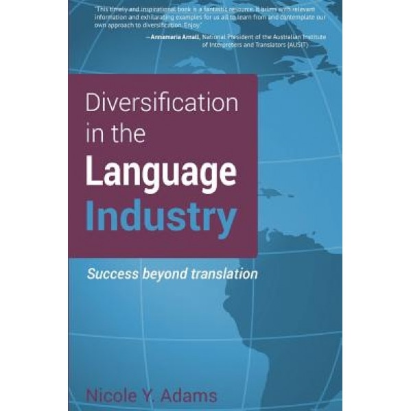 Diversification in the Language Industry: Success Beyond Translation, Nicole y. Adams (Author)