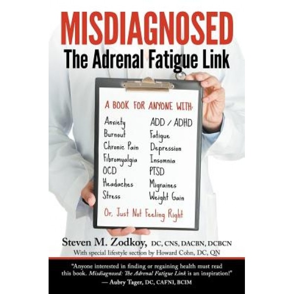 Misdiagnosed: The Adrenal Fatigue Link, Dr Steven Zodkoy D. C. (Author)