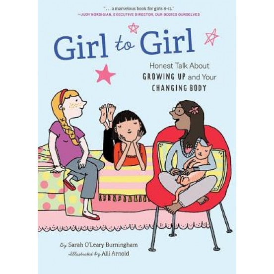 Girl to Girl: Honest Talk about Growing Up and Your Changing Body, Sarah O'Leary Burningham (Author)