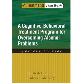 A Cognitive-Behavioral Treatment Program for Overcoming Alcohol Problems: Therapist Guide - Elizabeth E. Epstein (Author) A Cognitive-Behavioral Treatment Program for Overcoming Alcohol Problems: Therapist Guide - Elizabeth E. Epstein (Author)