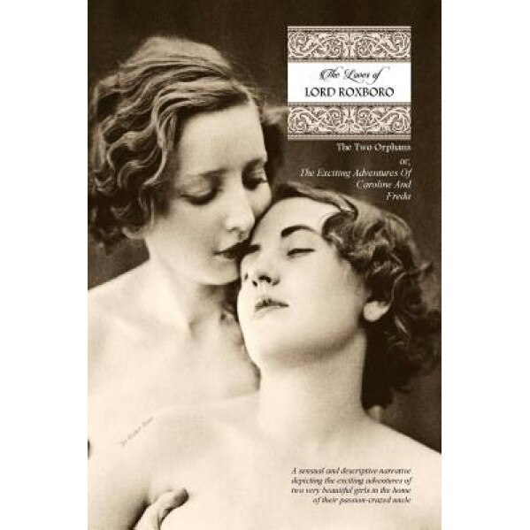 The Loves of Lord Roxboro (in Six Complete Volume): The Two Orphans, Or; The Exciting Adventures of Caroline & Freda, Sir Walter Bone (Author)