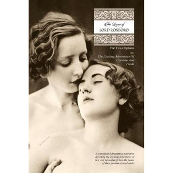 The Loves of Lord Roxboro (in Six Complete Volume): The Two Orphans, Or; The Exciting Adventures of Caroline & Freda, Sir Walter Bone (Author) The Loves of Lord Roxboro (in Six Complete Volume): The Two Orphans, Or; The Exciting Adventures of Caroline & Freda, Sir Walter Bone (Author)