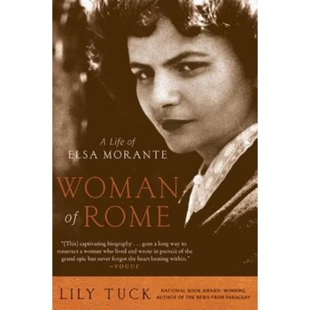 Woman of Rome: A Life of Elsa Morante, Lily Tuck (Author) Woman of Rome: A Life of Elsa Morante, Lily Tuck (Author)