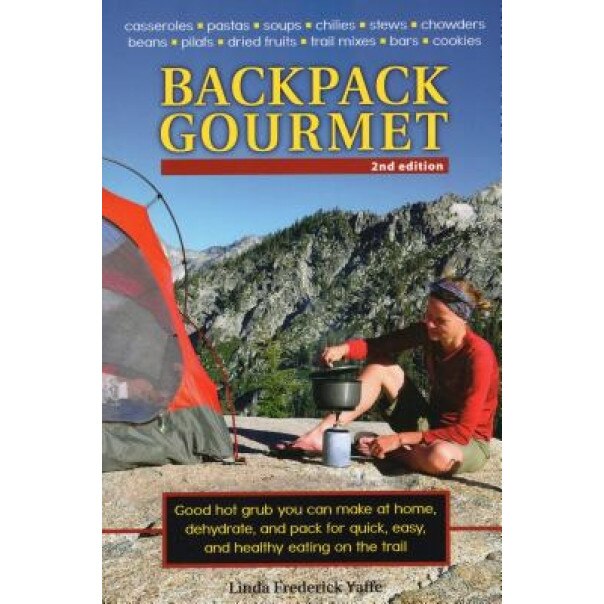 Backpack Gourmet: Good Hot Grub You Can Make at Home, Dehydrate, and Pack for Quick, Easy, and Healthy Eating on the Trail, Linda Frederick Yaffe (Author)