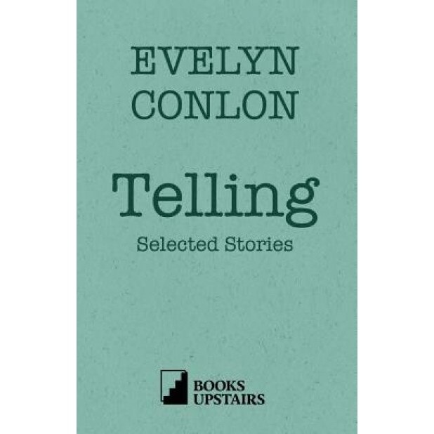 Telling: Selected Stories, Evelyn Conlon (Author)