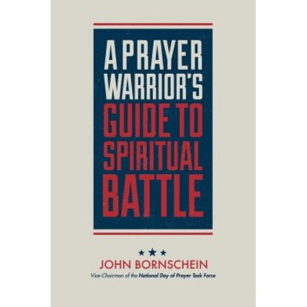 A Prayer Warrior's Guide to Spiritual Battle: On the Front Line, John Bornschein (Author)
