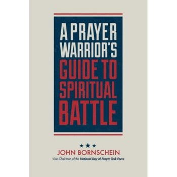 A Prayer Warrior's Guide to Spiritual Battle: On the Front Line, John Bornschein (Author) A Prayer Warrior's Guide to Spiritual Battle: On the Front Line, John Bornschein (Author)