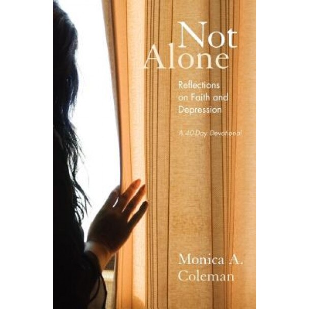 Not Alone: Reflections on Faith and Depression, Monica A. Coleman (Author)