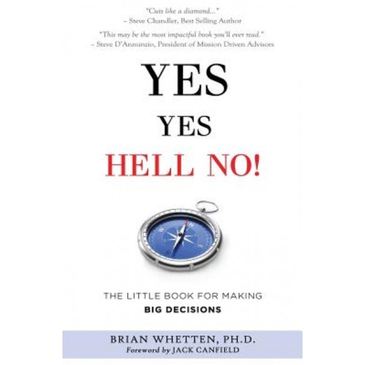 Yes Yes Hell No: The Little Book for Making Big Decisions, Whetten Ph. D. Brian (Author)