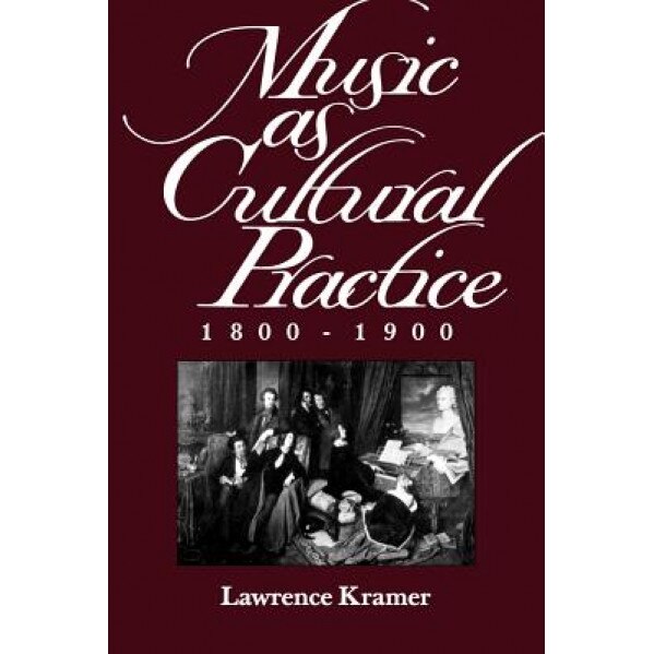 Music as Cultural Practice, 1800-1900, Lawrence Kramer (Author)