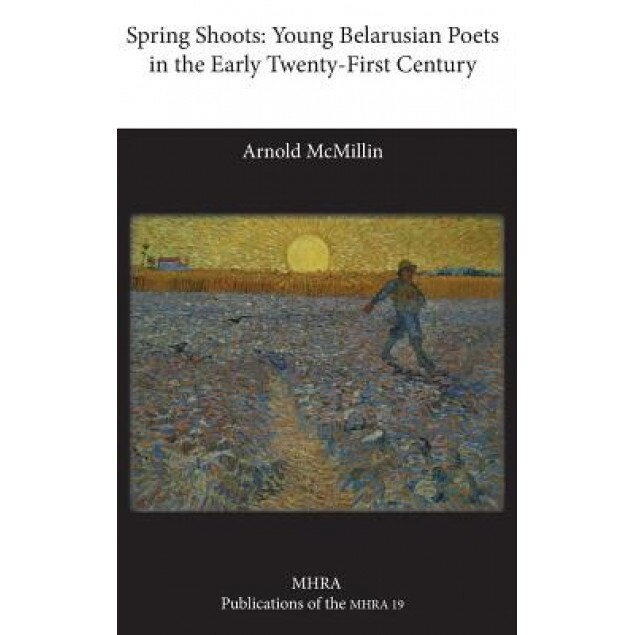 Spring Shoots: Young Belarusian Poets in the Early Twenty-First Century, Arnold McMillin (Author)
