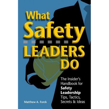 What Safety Leaders Do: The Insider's Handbook for Safety Leadership Tips, Tactics, Secrets & Ideas, Matthew Forck Csp (Author) What Safety Leaders Do: The Insider's Handbook for Safety Leadership Tips, Tactics, Secrets & Ideas, Matthew Forck Csp (Author)