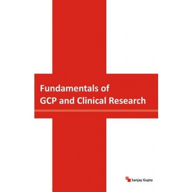 Fundamentals of Gcp and Clinical Research, MR Sanjay Gupta (Author)