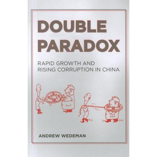 Double Paradox: Rapid Growth and Rising Corruption in China, Andrew Hall Wedeman (Author)
