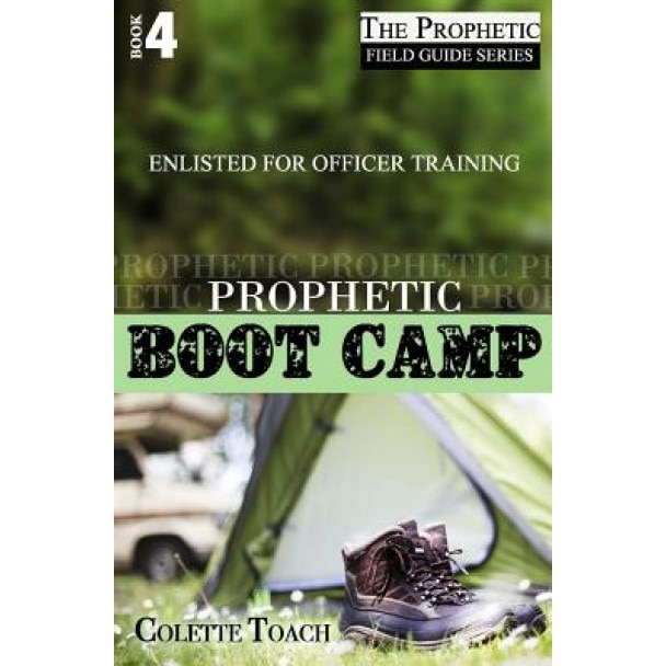 Prophetic Boot Camp, Colette Toach (Author)