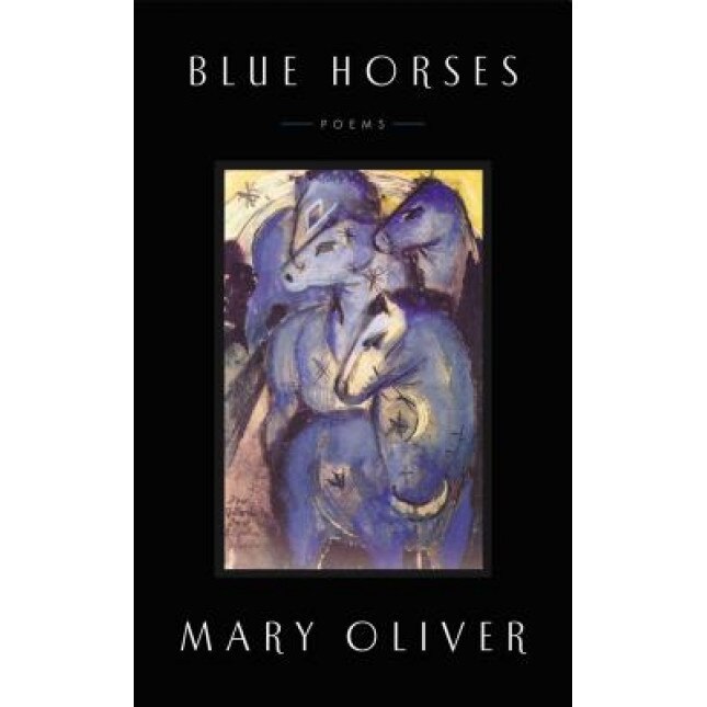 Blue Horses: Poems, Mary Oliver (Author)