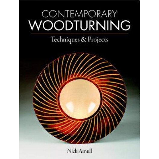 Contemporary Woodturning Techniques & Projects, Nick Arnull (Author)