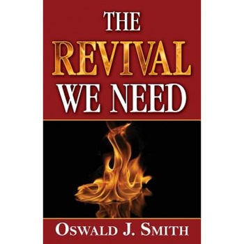 The Revival We Need, Oswald J. Smith (Author) The Revival We Need, Oswald J. Smith (Author)