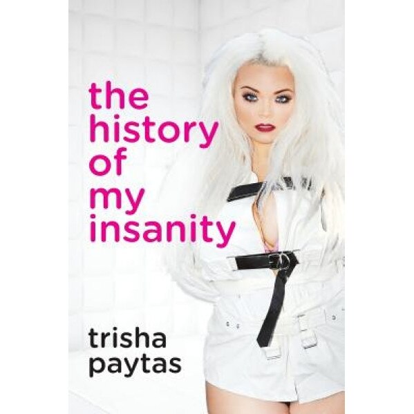 The History of My Insanity, Trisha Paytas (Author)