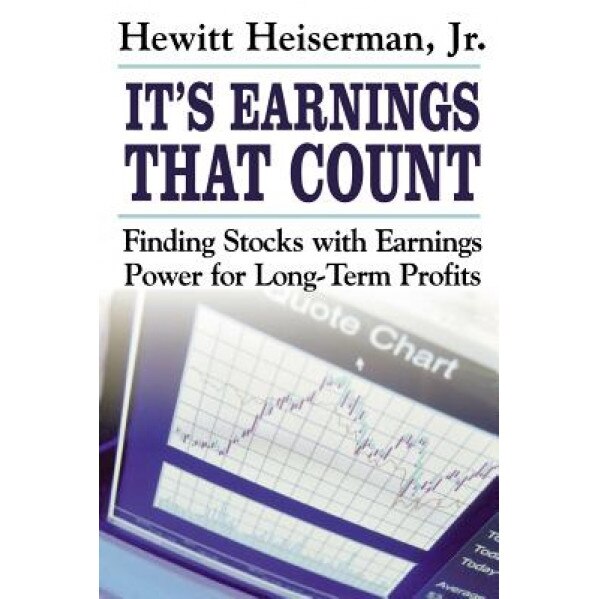 It's Earnings That Count: Finding Stocks with Earnings Power for Long-Term Profits - Hewitt Heiserman (Author)