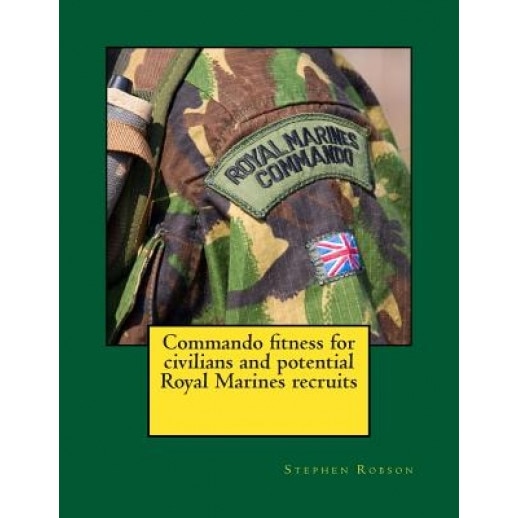 Commando Fitness for Civilians and Potential Royal Marines Recruits, MR Stephen Robson (Author)
