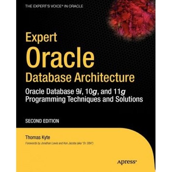 Expert Oracle Database Architecture: Oracle Database Programming 9i, 10g, and 11g Techniques and Solutions - Thomas Kyte Expert Oracle Database Architecture: Oracle Database Programming 9i, 10g, and 11g Techniques and Solutions - Thomas Kyte