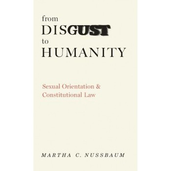 From Disgust to Humanity: Sexual Orientation and Constitutional Law, Martha C. Nussbaum From Disgust to Humanity: Sexual Orientation and Constitutional Law, Martha C. Nussbaum
