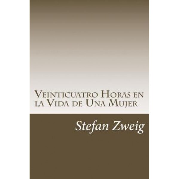 Veinticuatro Horas En La Vida de Una Mujer, Stefan Zweig (Author)