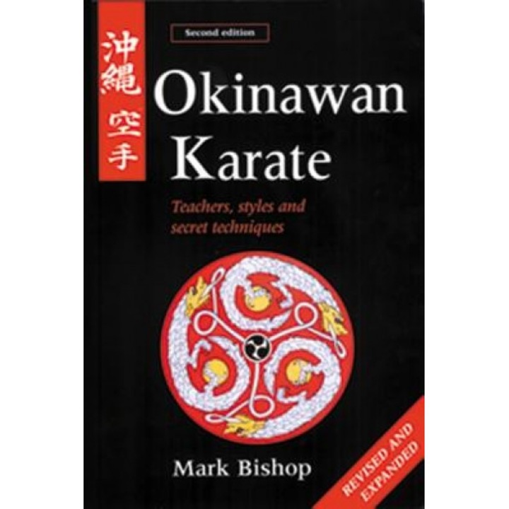 Okinawan Karate: Teachers, Styles and Secret Techniques, Mark Bishop