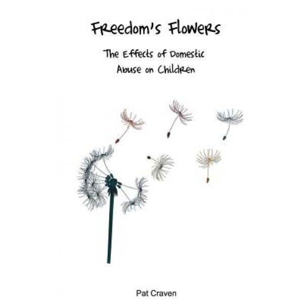 Freedom's Flowers: The Effects of Domestic Abuse on Children, Pat Craven (Author)