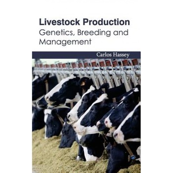 Livestock Production: Genetics, Breeding and Management, Carlos Hassey (Editor) Livestock Production: Genetics, Breeding and Management, Carlos Hassey (Editor)