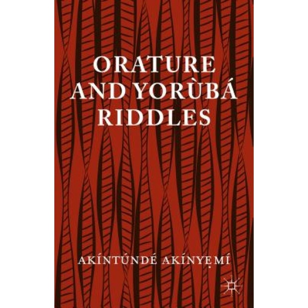 Orature and Yoruba Riddles, Akintunde Akinyeme (Author)