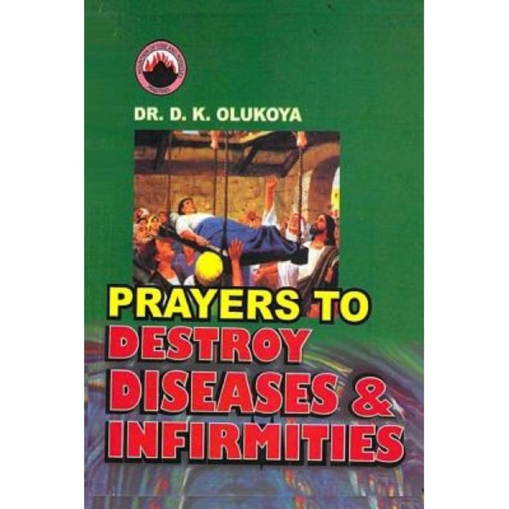 Prayers to Destroy Diseases and Infirmities, Dr D. K. Olukoya (Author)
