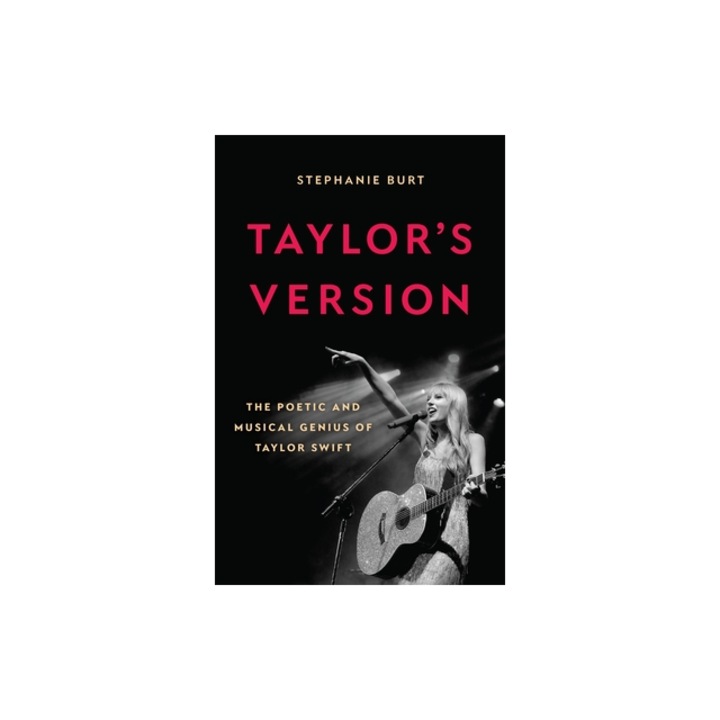 Taylor's Version The Poetic and Musical Genius of Taylor Swift, Stephanie Burt
