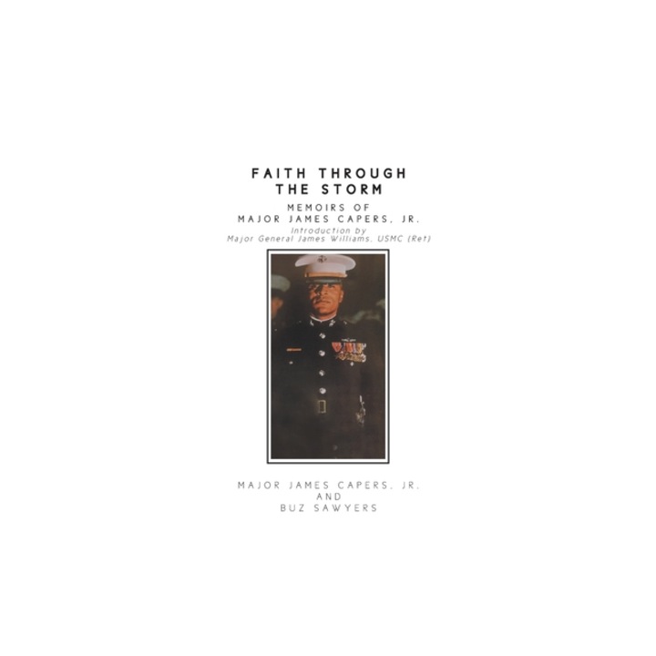 Faith Through the Storm Memoirs of Major James Capers, Jr., Jr. Major James Capers