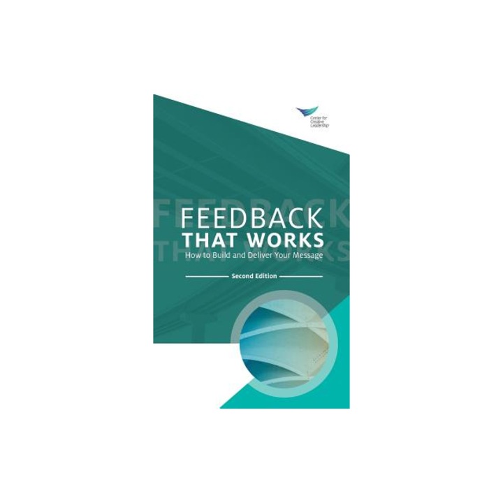 Feedback That Works How to Build and Deliver Your Message, Second Edition, Center for Creative Leadership