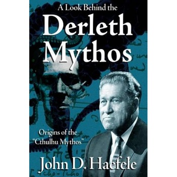 A Look Behind the Derleth Mythos: Origins of the Cthulhu Mythos, John D. Haefele (Author) A Look Behind the Derleth Mythos: Origins of the Cthulhu Mythos, John D. Haefele (Author)