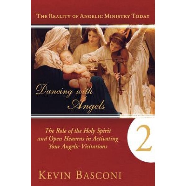 Dancing with Angels, Book Two: The Role of the Holy Spirit and Open Heavens in Activating Your Angelic Visitations, Kevin Basconi (Author)