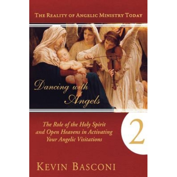Dancing with Angels, Book Two: The Role of the Holy Spirit and Open Heavens in Activating Your Angelic Visitations, Kevin Basconi (Author)