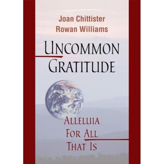 Uncommon Gratitude: Alleluia for All That Is, Joan, Osb Chittister (Author)