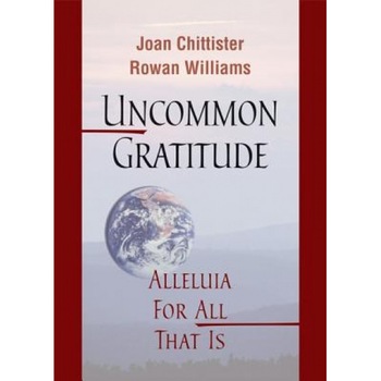 Uncommon Gratitude: Alleluia for All That Is, Joan, Osb Chittister (Author) Uncommon Gratitude: Alleluia for All That Is, Joan, Osb Chittister (Author)