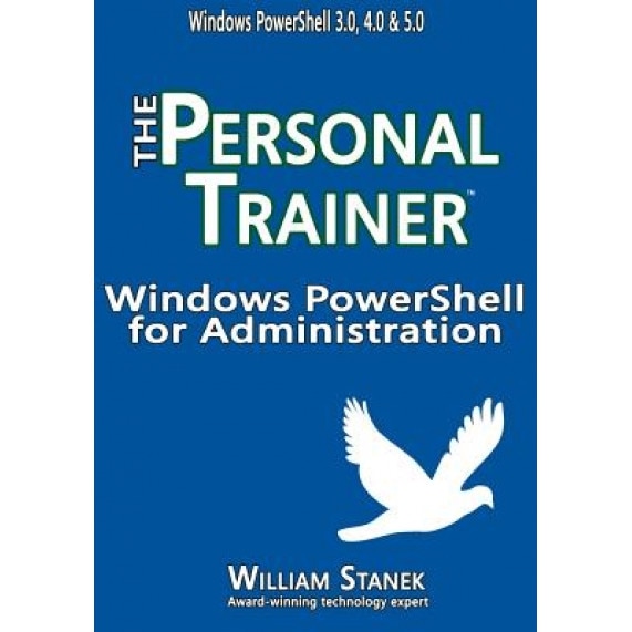 Windows Powershell for Administration: The Personal Trainer, William Stanek (Author)