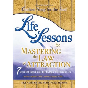 Life Lessons for Mastering the Law of Attraction: 7 Essential Ingredients for Living a Prosperous Life, Jack Canfield (Author) Life Lessons for Mastering the Law of Attraction: 7 Essential Ingredients for Living a Prosperous Life, Jack Canfield (Author)