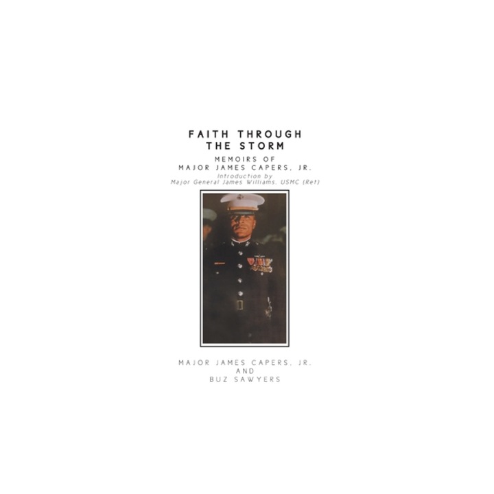 Faith Through the Storm Memoirs of Major James Capers, Jr., Major, Jr. James Capers