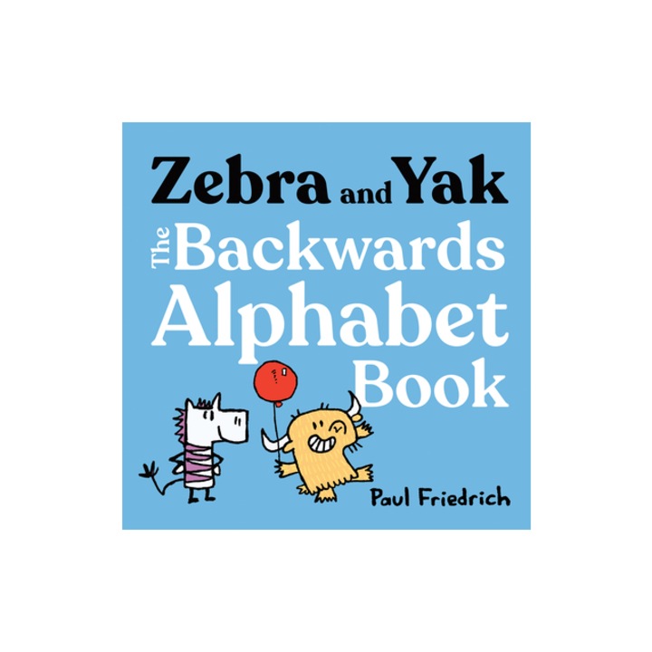 Zebra and Yak The Backwards Alphabet Book, Paul Friedrich