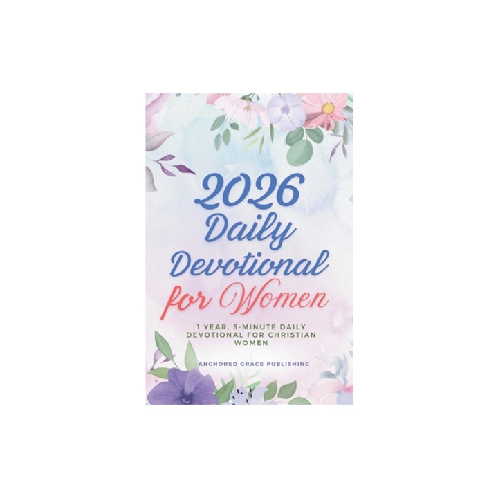 2026 Daily Devotional for Women 1 Year, 5-Minute Daily Devotional for Christian Women, Anchored Grace Publishing