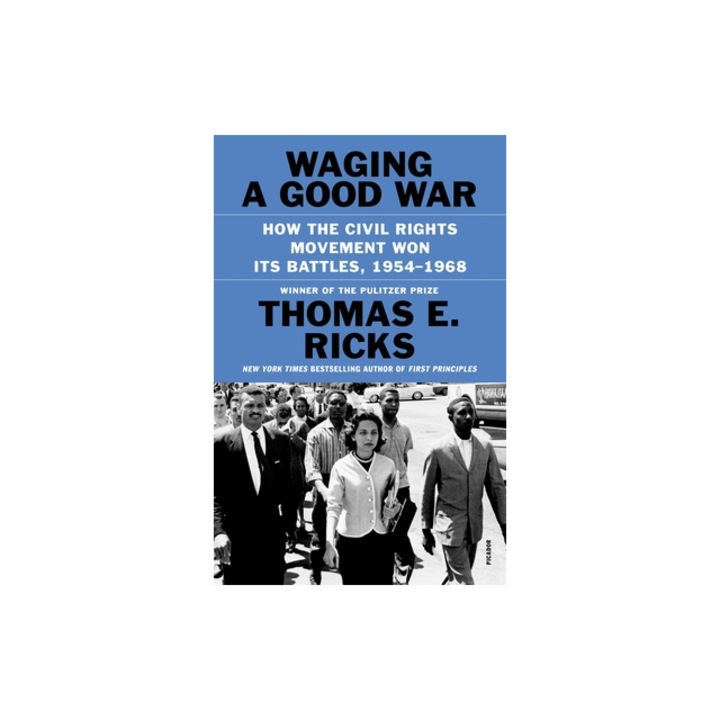 Waging a Good War How the Civil Rights Movement Won Its Battles, 1954-1968, Thomas E. Ricks