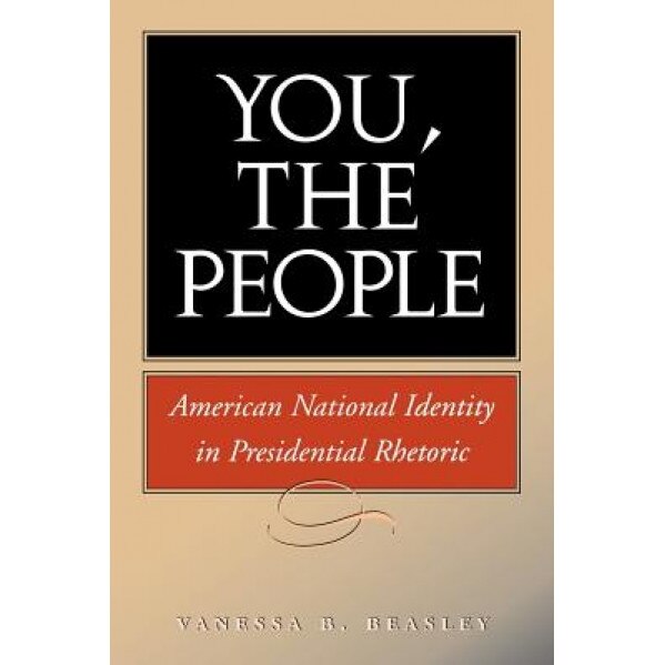 You, the People: American National Identity in Presidential Rhetoric, Vanessa B. Beasley (Author)