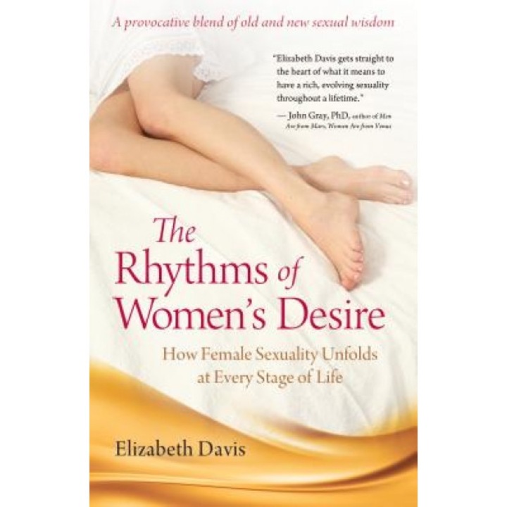 The Rhythms of Women's Desire: How Female Sexuality Unfolds at Every Stage of Life, Elizabeth Davis (Author)