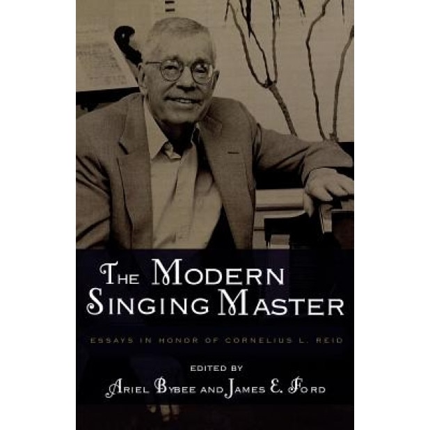 The Modern Singing Master: Essays in Honor of Cornelius L. Reid, Bybee (Author)